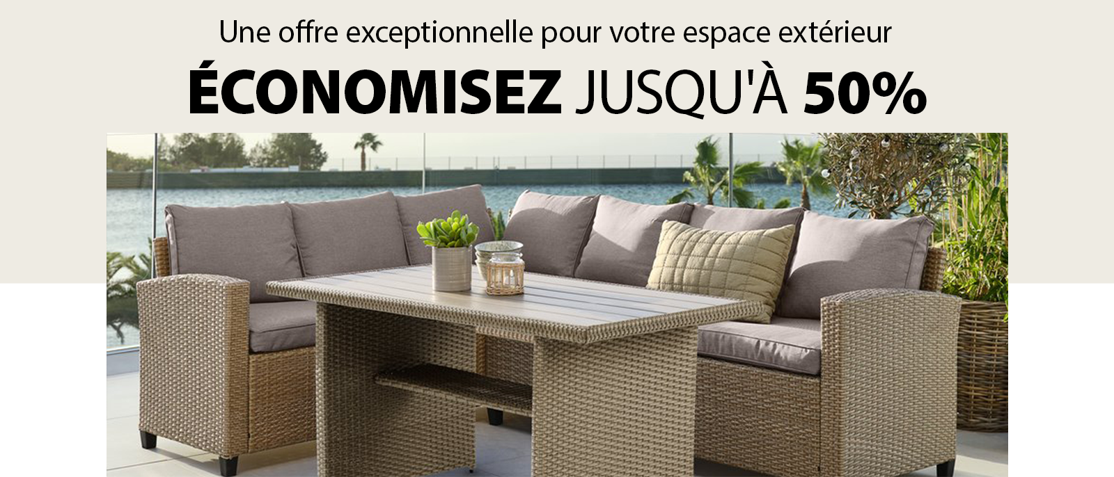 Une offre exceptionnelle pour votre espace extérieur Une offre exceptionnelle pour votre espace extérieur