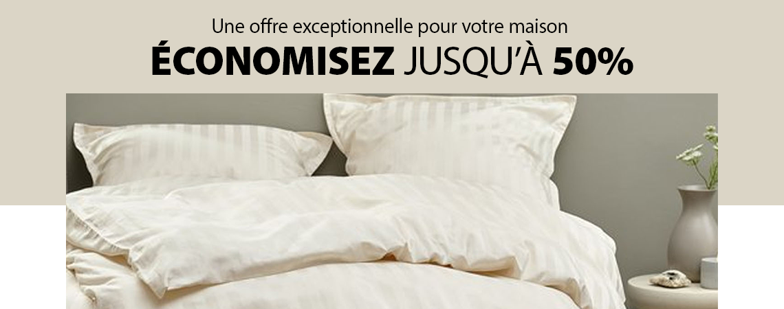 ÉCONOMISEZ JUSQU’À 50% Une offre exceptionnelle pour votre maison