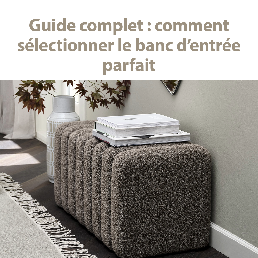 Guide complet : comment sélectionner le banc d’entrée parfait
