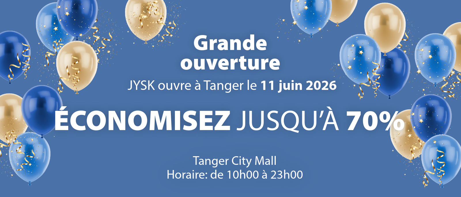 Grande ouverture : ÉCONOMISEZ JUSQU’À 70%